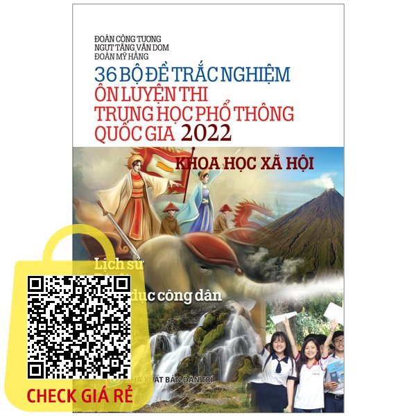 Sách 36 Bộ Đề Trắc Nghiệm Ôn Luyện Thi THPT Quốc Gia 2022 Khoa Học Xã Hội (Lịch Sử Địa Lí Giáo Dục Công Dân)