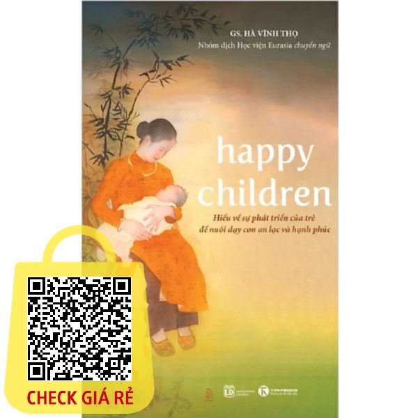 Sách Dạy con - Happy children: Hiểu về sự phát triển của trẻ để nuôi dạy con an lạc và hạnh phúc