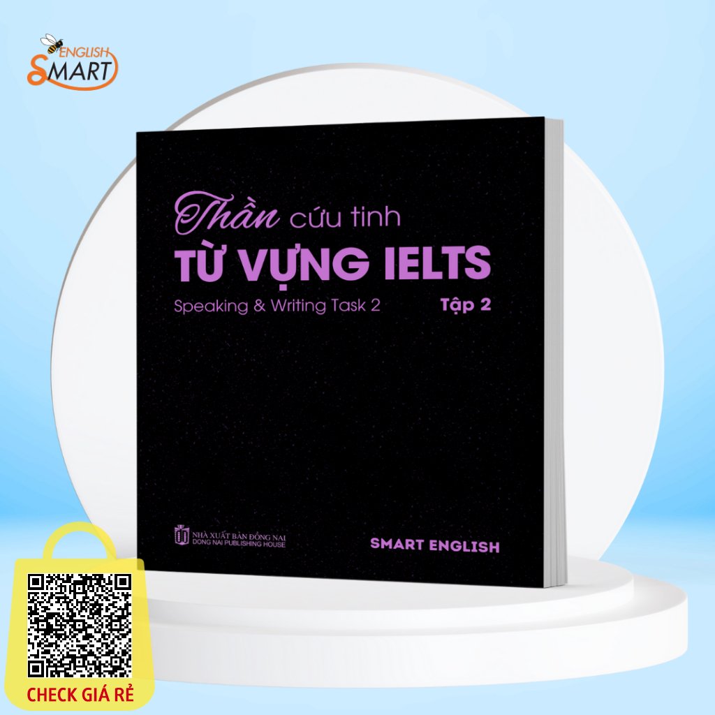Sach Than Cuu Tinh Tu Vung IELTS Ky Nang Noi Va Viet, IELTS Speaking & Writting Task 2, Danh Cho Band A1-B2 Tap 2